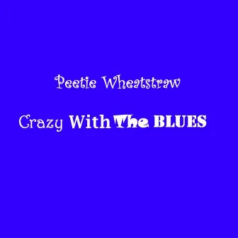 Crazy With The Blues by Peetie Wheatstraw