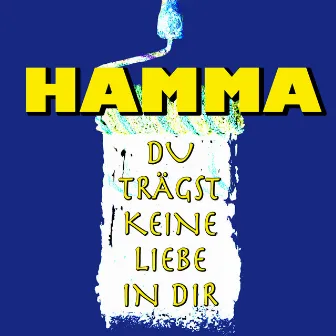 Du trägst keine Liebe in dir by Hamma