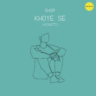 Khoye Se (Acoustic) by Shor