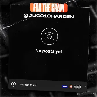 For The Gram by Jugg Harden