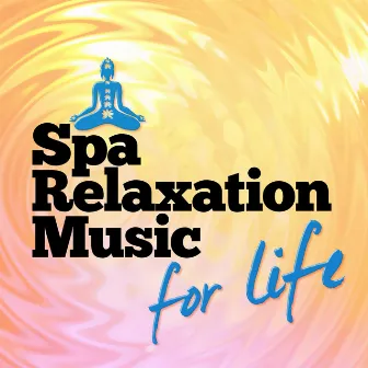 Spa Relaxation Music for Life by Relax for Life