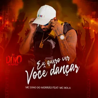 Eu Quero Ver Você Dançar by Mc Dino do Morrão