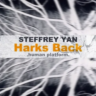 Harks Back .Human Platform. by Steffrey Yan