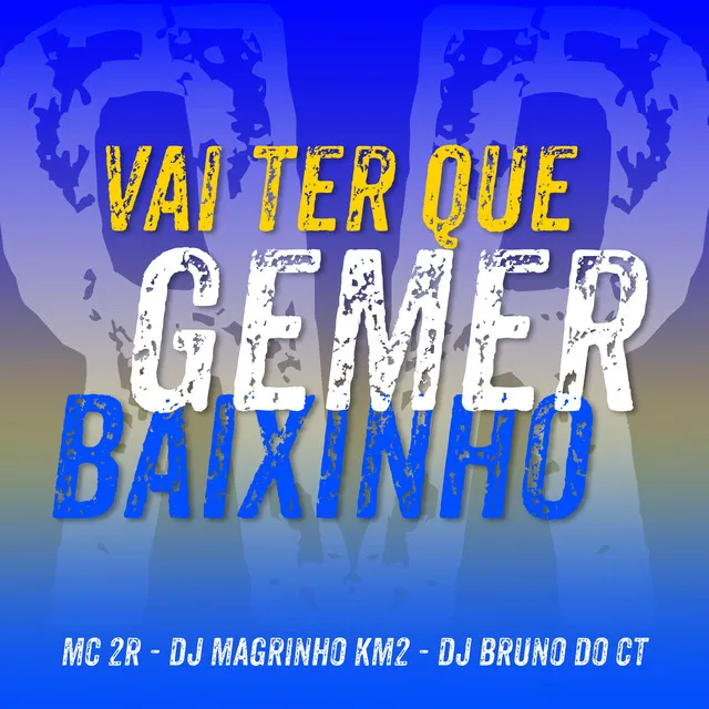 Vai Ter Que Gemer Baixinho