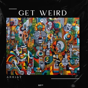 Get Weird by Arrjay