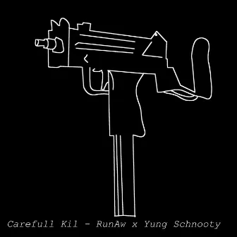 Carefull Kil by Yung Schnooty