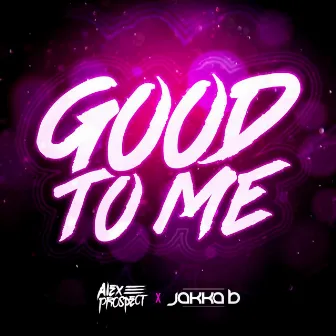 Good To Me by Alex Prospect