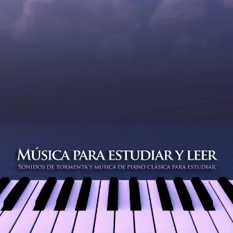 Música para estudiar y leer: Sonidos de tormenta y música de piano clásica para estudiar by Musica Relajante Para Estudiar