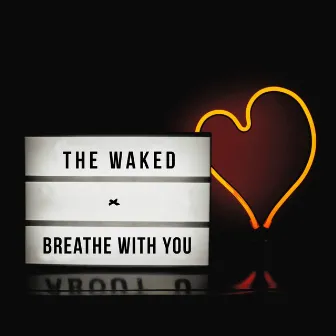 Breathe With You by The Waked