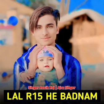 Lal R15 He Badnam by Singer Aasik Raj