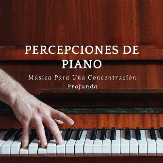 Percepciones De Piano: Música Para Una Concentración Profunda by Unknown Artist