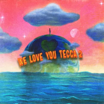 We Love You Tecca 2 (Deluxe) by Lil Tecca