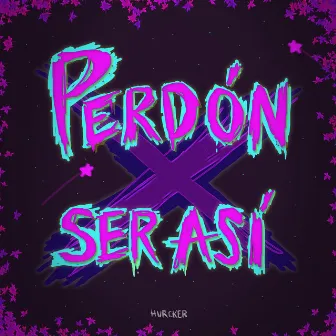 PERDÓN X SER ASÍ by hurcker