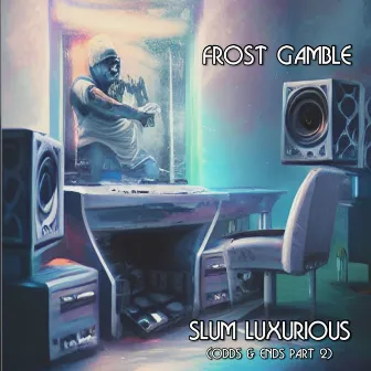 Slum Luxurious (Odds & Ends Part 2) by Frost Gamble