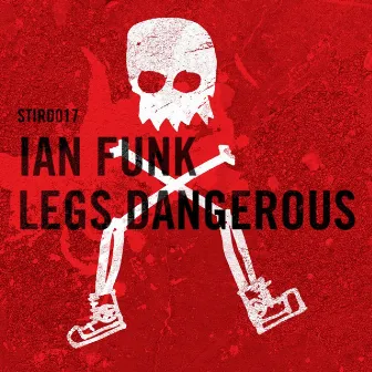 Legs Dangerous by Ian Funk