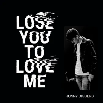 Lose You To Love Me by Jonny Diggens