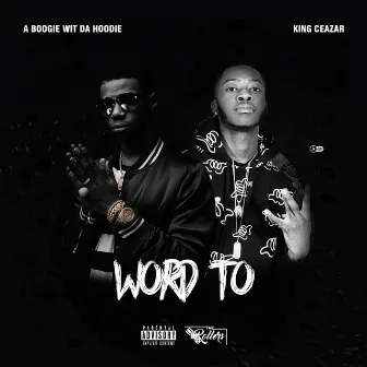 Word To (feat. A Boogie) by King Ceazar