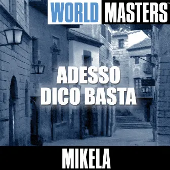 World Masters: Adesso Dico Basta by Mikela