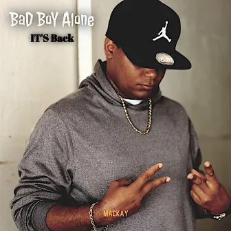 BaD BoY Alone IT's Back by Mackay