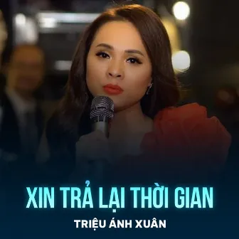 Xin Trả Lại Thời Gian by Triệu Ánh Xuân