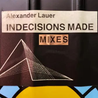 Indecisions Made (Mixes) by Alexander Lauer