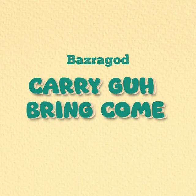 CARRY GUH BRING COME - Radio Edit