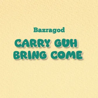 CARRY GUH BRING COME (Radio Edit) by BazraGod