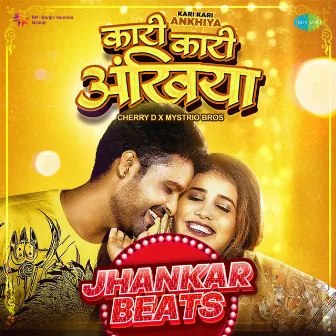 Kari Kari Ankhiya (Jhankar Beats) by Mystrio Bros