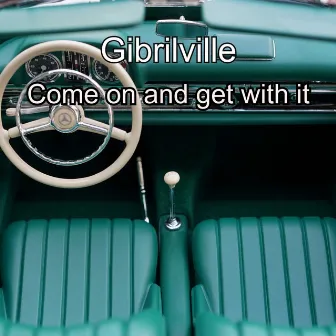 Come On And Get With It by Gibrilville