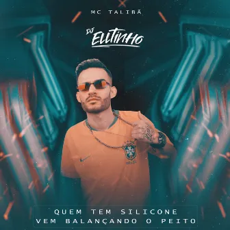 Quem tem silicone Vem balançando o peito by Mc Talibã