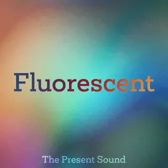 Fluorescent by The Present Sound