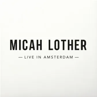 Live in Amsterdam by Micah Lother