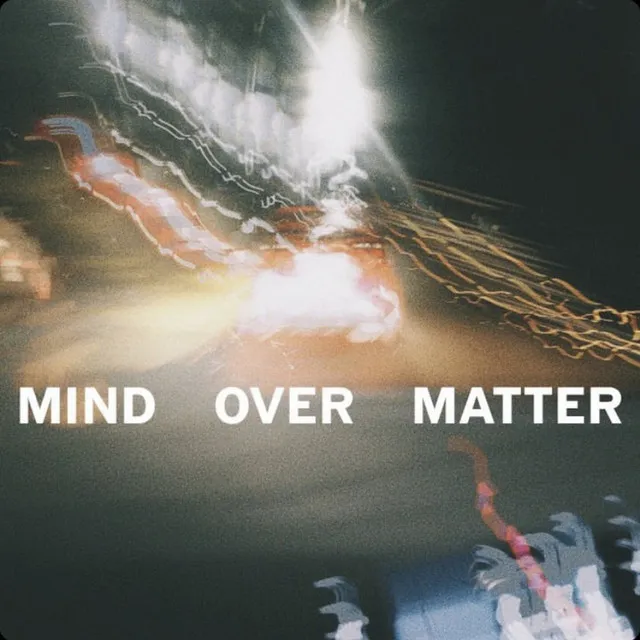 Mind Over Matter