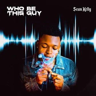 Who Be This Guy by Sean Kelly