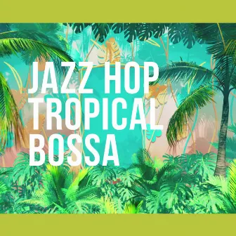 JAZZ HOP TROPICAL BOSSA by Lofi Beats Cafe