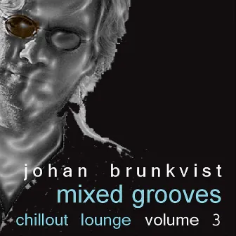 Mixed Grooves - Chillout Lounge Volume 3 by Johan Brunkvist