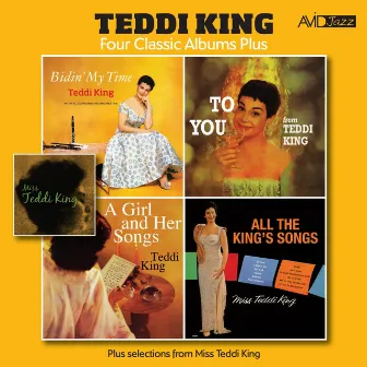 Four Classic Albums Plus (Bidin’ My Time / To You From Teddi King / A Girl and Her Songs / All The King’s Song) [Remastered] by Teddi King