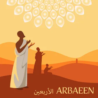 الأربعين Arbaeen: Religious Music For The Arba'een Pilgrimage by Middle Eastern Voice