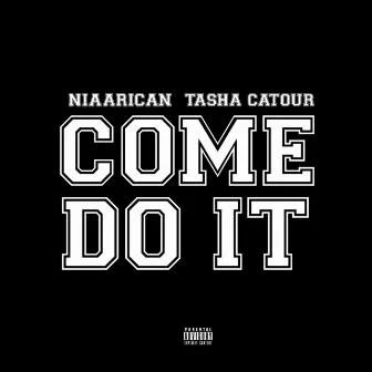 COME DO IT by Tasha Catour