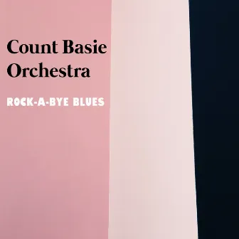 Rock-A-Bye Blues by Count Basie Orchestra