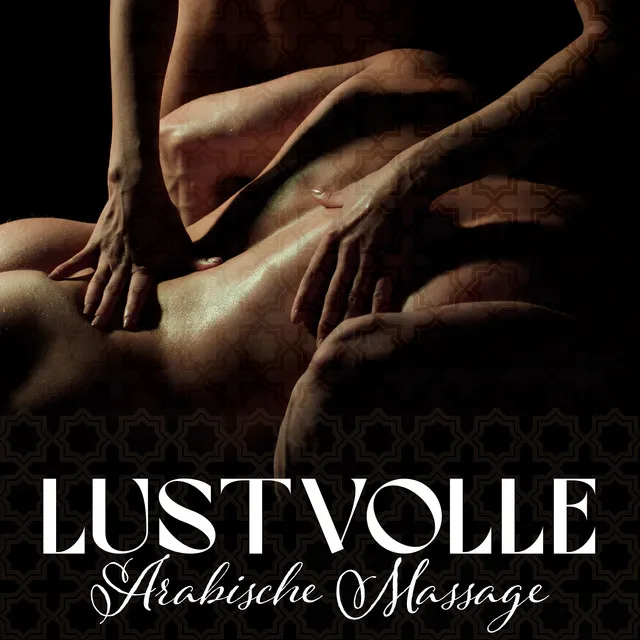 Lustvolle Arabische Massage: Sinnliche Arabische Musik für Tantrische Massage