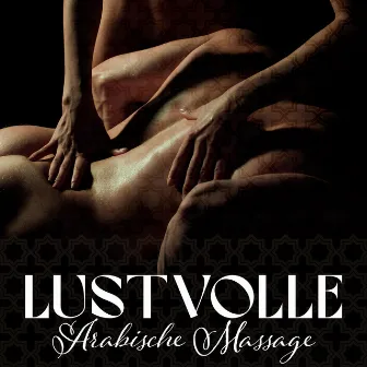 Lustvolle Arabische Massage: Sinnliche Arabische Musik für Tantrische Massage by Tantrische Musik