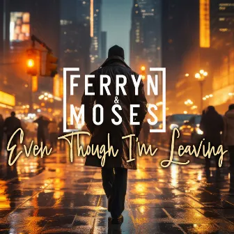 Even Though I´m Leaving by Ferryn & Moses