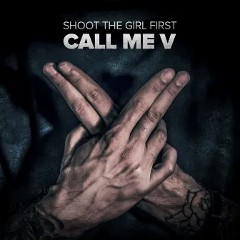 Call Me V by Shoot the Girl First