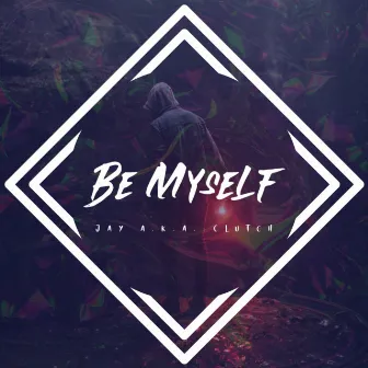 Be Myself by Jay A.K.A. Clutch