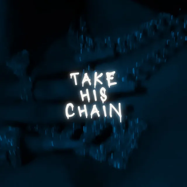 TAKE HIS CHAIN