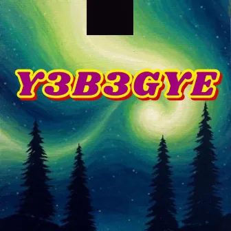 Y3B3GYE by Boakye Mingle