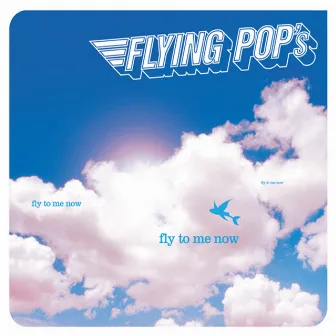 Fly to me now by Flying Pop's