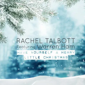 Have Yourself a Merry Little Christmas (feat. Warren Ham) by Rachel Talbott