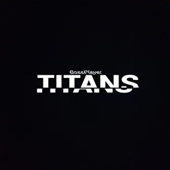 TITANS by BossPlayer